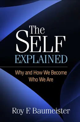 El yo explicado: Por qué y cómo llegamos a ser lo que somos - The Self Explained: Why and How We Become Who We Are