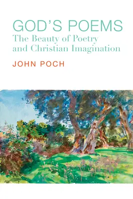 Los poemas de Dios: La belleza de la poesía y la imaginación cristiana - God's Poems: The Beauty of Poetry and the Christian Imagination