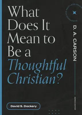 ¿Qué significa ser un cristiano reflexivo? - What Does It Mean to Be a Thoughtful Christian?