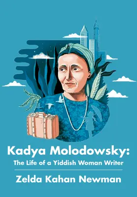 Kadya Molodowsky: La vida de una escritora yiddish - Kadya Molodowsky: The Life of a Yiddish Woman Writer