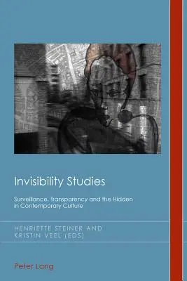 Estudios sobre la invisibilidad; vigilancia, transparencia y lo oculto en la cultura contemporánea - Invisibility Studies; Surveillance, Transparency and the Hidden in Contemporary Culture