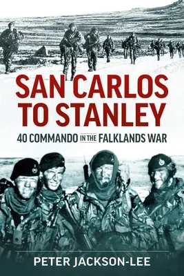 De San Carlos a Puerto Argentino: Comando 40 en la Guerra de las Malvinas - San Carlos to Stanley: 40 Commando in the Falklands War