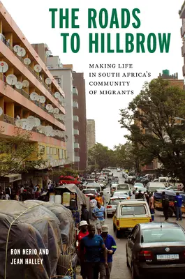 Los caminos de Hillbrow: Hacerse la vida en la comunidad sudafricana de emigrantes - The Roads to Hillbrow: Making Life in South Africa's Community of Migrants