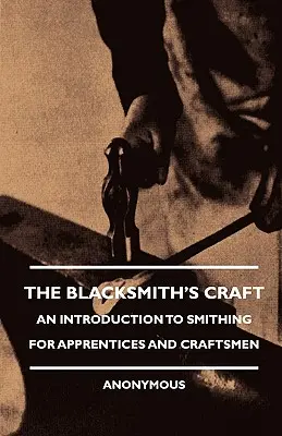 El oficio de herrero - Introducción a la herrería para aprendices y artesanos - The Blacksmith's Craft - An Introduction to Smithing for Apprentices and Craftsmen