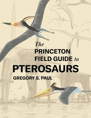 Guía de campo Princeton de los pterosaurios - The Princeton Field Guide to Pterosaurs