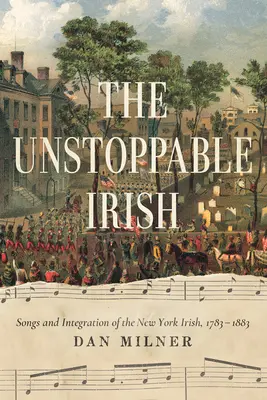 Los imparables irlandeses: Canciones e integración de los irlandeses de Nueva York, 1783-1883 - The Unstoppable Irish: Songs and Integration of the New York Irish, 1783-1883