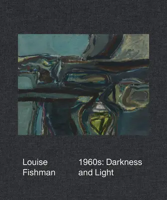 Louise Fishman: Años 60: Oscuridad y luz - Louise Fishman: 1960s: Darkness and Light