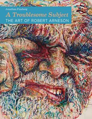 Un tema problemático: El arte de Robert Arneson - A Troublesome Subject: The Art of Robert Arneson