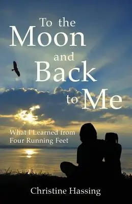 A la luna y de vuelta... a mí: lo que aprendí con cuatro pies corriendo - To the Moon and Back...to Me: What I Learned from Four Running Feet