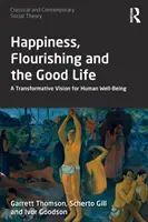 Happiness, Flourishing and the Good Life: Una visión transformadora del bienestar humano - Happiness, Flourishing and the Good Life: A Transformative Vision for Human Well-Being