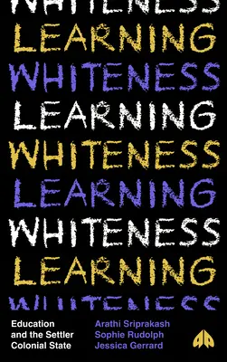 Aprender la blancura: La educación y el Estado colonial de colonización - Learning Whiteness: Education and the Settler Colonial State