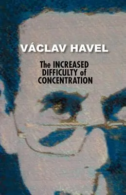 La mayor dificultad de la concentración (Colección Havel) - The Increased Difficulty of Concentration (Havel Collection)