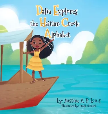 Dalia explora el alfabeto criollo haitiano: Un abecedario bilingüe para niños - Dalia Explores the Haitian Creole Alphabet: A Bilingual Alphabet Book for Kids