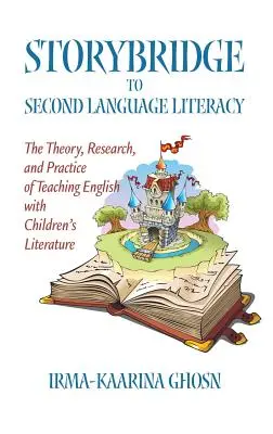 Storybridge to Second Language Literacy: Teoría, investigación y práctica de la enseñanza del inglés con literatura infantil (Hc) - Storybridge to Second Language Literacy: The Theory, Research and Practice of Teaching English with Children's Literature (Hc)