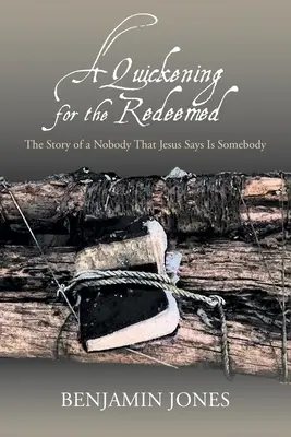 El despertar de los redimidos: La historia de un don nadie que Jesús dice que es alguien - A Quickening for the Redeemed: The Story of a Nobody That Jesus Says Is Somebody