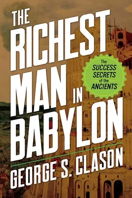 El Hombre Más Rico de Babilonia: Los secretos del éxito de los antiguos - The Richest Man in Babylon: The Success Secrets of the Ancients