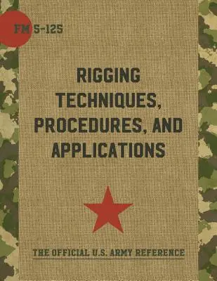 Manual de Campo del Ejército FM 5-125 (Rigging Techniques, Procedures and Applications) - Army Field Manual FM 5-125 (Rigging Techniques, Procedures and Applications)