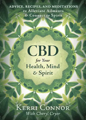 CBD para tu salud, mente y espíritu: Consejos, Recetas y Meditaciones para Aliviar Dolencias y Conectar con el Espíritu - CBD for Your Health, Mind & Spirit: Advice, Recipes, and Meditations to Alleviate Ailments & Connect to Spirit