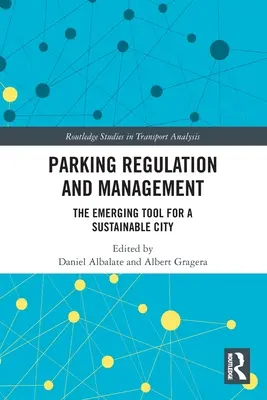 Regulación y gestión del aparcamiento: La herramienta emergente para una ciudad sostenible - Parking Regulation and Management: The Emerging Tool for a Sustainable City