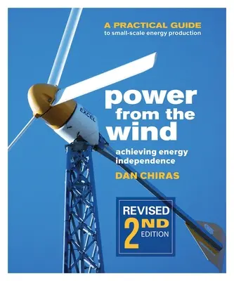 Energía eólica - 2ª edición: Guía práctica para la producción de energía a pequeña escala - Power from the Wind - 2nd Edition: A Practical Guide to Small Scale Energy Production