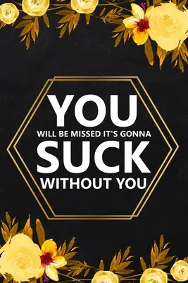 You Will Be Missed It's Gonna: Cuaderno rayado en blanco, Regalos de despedida para compañero de trabajo, Cuaderno de amistad, Diario de recuerdos, Cuaderno de amistad - You Will Be Missed It's Gonna: Blank Lined Notebook, Farewell Gifts for Coworker, Friendship Notebook, Memories Journal, Friendship Notebook