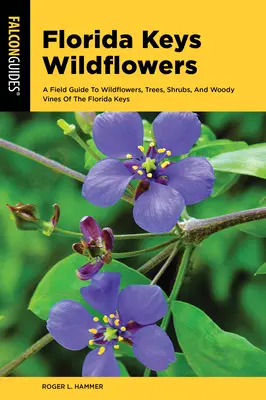 Flores silvestres de los Cayos de Florida: Guía de campo de las flores silvestres, árboles, arbustos y enredaderas leñosas de la región - Wildflowers of the Florida Keys: A Field Guide to the Wildflowers, Trees, Shrubs, and Woody Vines of the Region