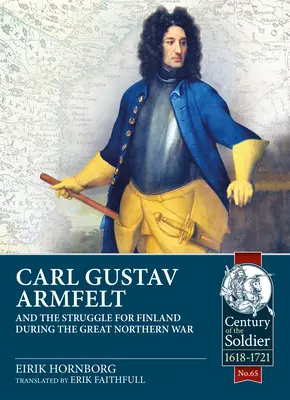 Carl Gustav Armfelt y la lucha por Finlandia durante la Gran Guerra del Norte - Carl Gustav Armfelt and the Struggle for Finland During the Great Northern War