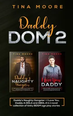 Daddy Dom 2: Daddy's Naughty Gangster + I Love You, Daddy Una colección de novelas DDLG y ABDL 2 en 1 de juegos BDSM pervertidos por edades - Daddy Dom 2: Daddy's Naughty Gangster + I Love You, Daddy A DDLG and ABDL 2 in 1 novel collection of kinky BDSM age play stories