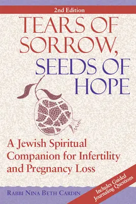 Lágrimas de dolor, semilla de esperanza (2ª edición): Un compañero espiritual judío para la infertilidad y la pérdida del embarazo - Tears of Sorrow, Seed of Hope (2nd Edition): A Jewish Spiritual Companion for Infertility and Pregnancy Loss