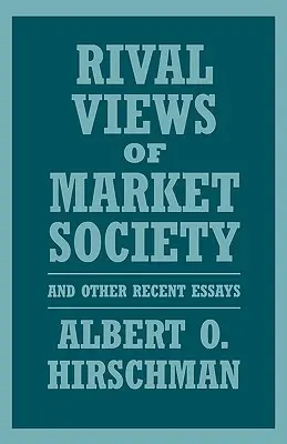 Visiones rivales de la sociedad de mercado y otros ensayos recientes - Rival Views of Market Society and Other Recent Essays