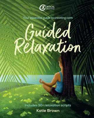 Relajación guiada: Tu guía esencial para crear calma - Guided Relaxation: Your Essential Guide to Creating Calm