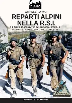 Reparti alpini nella R.S.I.: Las tropas alpinas en la república social italiana - Reparti alpini nella R.S.I.: The alpine troops in the Italian social republic
