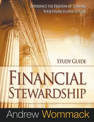 Guía de estudio de la mayordomía financiera: Experimenta la libertad de entregar tus finanzas a Dios. - Financial Stewardship Study Guide: Experience the Freedom of Turning Your Finances Over to God