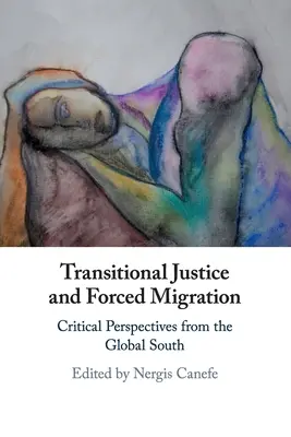 Justicia transicional y migración forzosa: Perspectivas críticas desde el Sur Global - Transitional Justice and Forced Migration: Critical Perspectives from the Global South