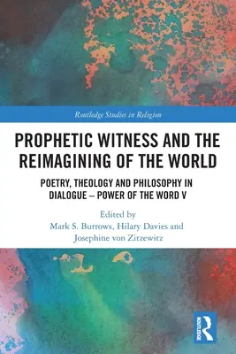 El testimonio profético y la reimaginación del mundo: Poesía, teología y filosofía en diálogo - El poder de la palabra V - Prophetic Witness and the Reimagining of the World: Poetry, Theology and Philosophy in Dialogue- Power of the Word V