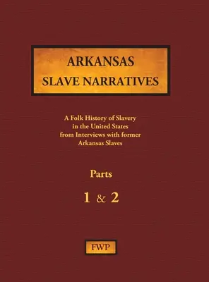 Arkansas Slave Narratives - Parts 1 & 2: A Folk History of Slavery in the United States from Interviews with Former Slaves (Relatos de esclavos de Arkansas - Partes 1 y 2: Historia popular de la esclavitud en Estados Unidos a partir de entrevistas con antiguos esclavos) - Arkansas Slave Narratives - Parts 1 & 2: A Folk History of Slavery in the United States from Interviews with Former Slaves