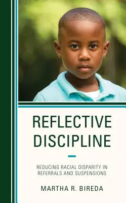 Disciplina reflexiva: Reducir la disparidad racial en las remisiones y suspensiones - Reflective Discipline: Reducing Racial Disparity in Referrals and Suspensions