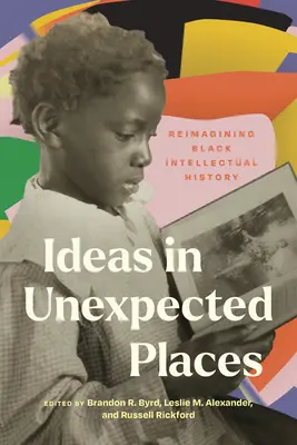 Ideas in Unexpected Places: Reimaginando la historia intelectual negra - Ideas in Unexpected Places: Reimagining Black Intellectual History