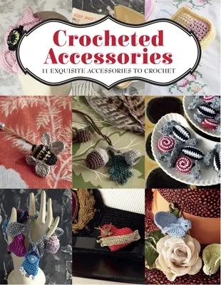 Accesorios de Ganchillo: 11 Exquisitos Accesorios de Ganchillo - Crocheted Accessories: 11 Exquisite Accessories to Crochet