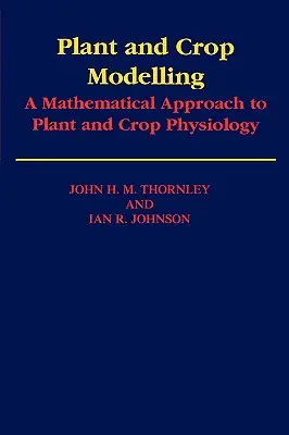 Plant and Crop Modelling: Un enfoque matemático de la fisiología de plantas y cultivos - Plant and Crop Modelling: A Mathematical Approach to Plant and Crop Physiology