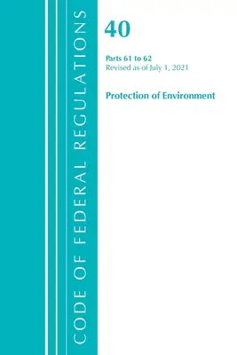 Code of Federal Regulations, Title 40 Protection of the Environment 61-62, Revisado a partir del 1 de julio de 2021 (Oficina del Registro Federal (U S )) - Code of Federal Regulations, Title 40 Protection of the Environment 61-62, Revised as of July 1, 2021 (Office of the Federal Register (U S ))