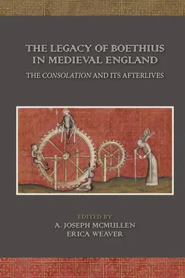 El legado de Boecio en la Inglaterra medieval: La Consolación y sus secuelas: Volumen 525 - The Legacy of Boethius in Medieval England: The Consolation and Its Afterlives: Volume 525