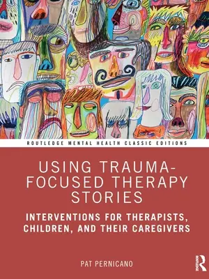 Cuentos para la terapia centrada en el trauma: Intervenciones para terapeutas, niños y sus cuidadores - Using Trauma-Focused Therapy Stories: Interventions for Therapists, Children, and Their Caregivers