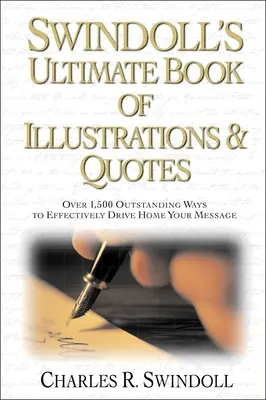 El Libro Definitivo de Ilustraciones y Citas de Swindoll: Más de 1.500 maneras de transmitir eficazmente su mensaje - Swindoll's Ultimate Book of Illustrations and Quotes: Over 1,500 Ways to Effectively Drive Home Your Message