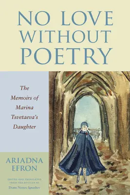 No hay amor sin poesía: Las memorias de la hija de Marina Tsvetaeva - No Love Without Poetry: The Memoirs of Marina Tsvetaeva's Daughter
