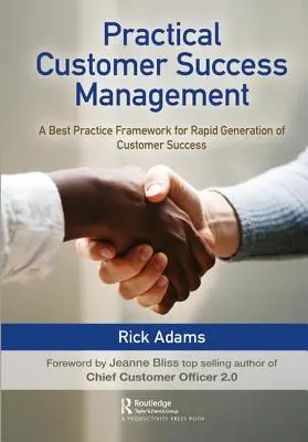 Gestión práctica del éxito de los clientes: Un marco de mejores prácticas para la rápida generación del éxito de los clientes - Practical Customer Success Management: A Best Practice Framework for Rapid Generation of Customer Success