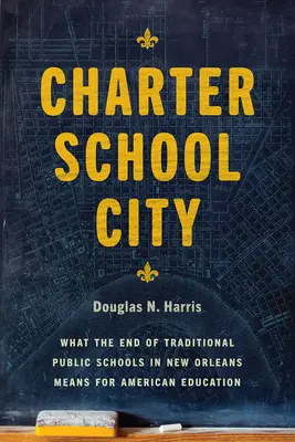 La ciudad de las escuelas concertadas: Qué significa para la educación estadounidense el fin de las escuelas públicas tradicionales en Nueva Orleans - Charter School City: What the End of Traditional Public Schools in New Orleans Means for American Education