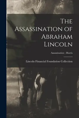 El asesinato de Abraham Lincoln; Asesinato - Harris - The Assassination of Abraham Lincoln; Assassination - Harris