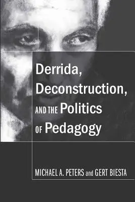Derrida, la deconstrucción y la política de la pedagogía - Derrida, Deconstruction, and the Politics of Pedagogy
