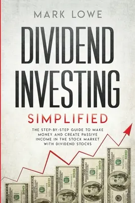 Invertir en dividendos: Simplified - The Step-by-Step Guide to Make Money and Create Passive Income in the Stock Market with Dividend Stocks ( - Dividend Investing: Simplified - The Step-by-Step Guide to Make Money and Create Passive Income in the Stock Market with Dividend Stocks (